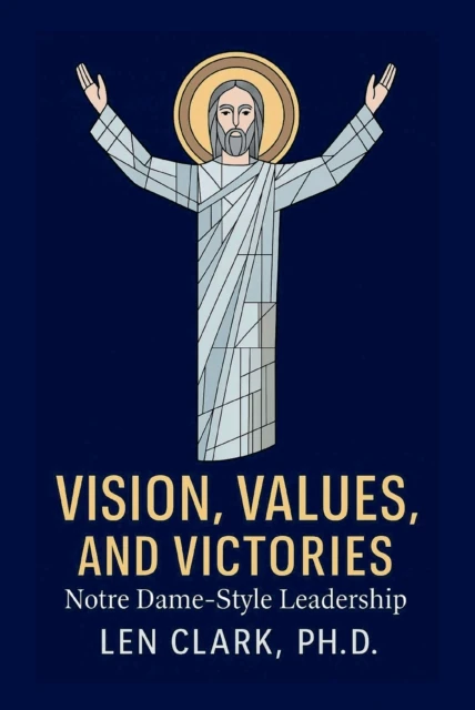 Vision, Values, and Victories: Notre Dame-Style Leadership