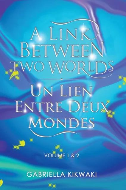 Link between Two Worlds / Un Lien Entre Deux Mondes: Volume 1 & 2
