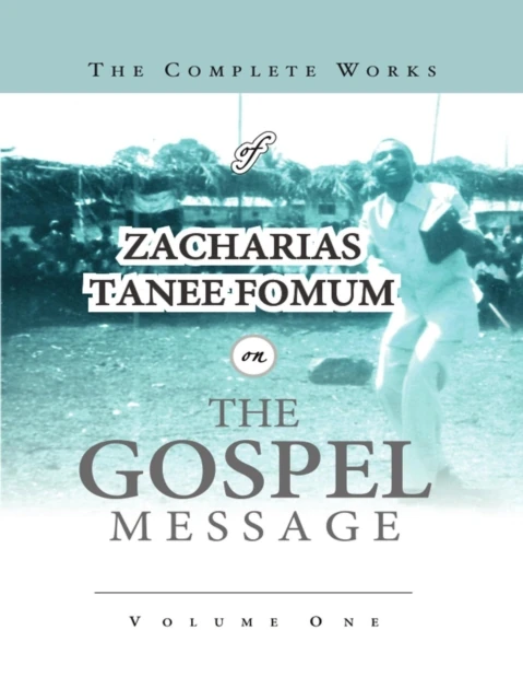 Complete Works of Zacharias Tanee Fomum on the Gospel Message