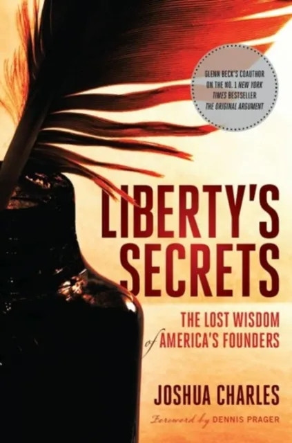 Liberty's Secrets : The Lost Wisdom of America's Founders