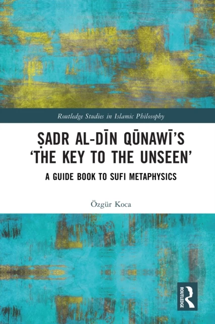 Sadr al-Din Qunawi's 'The Key to the Unseen'