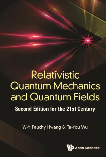 Relativistic Quantum Mechanics And Quantum Fields: Second Edition For The 21st Century