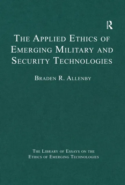 Applied Ethics of Emerging Military and Security Technologies