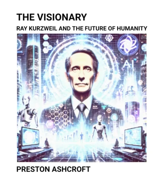 Visionary: Ray Kurzweil and the Future of Humanity
