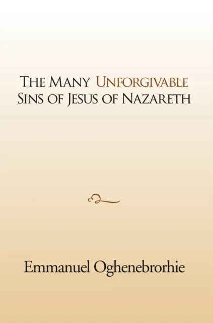 Many Unforgivable Sins of Jesus of Nazareth