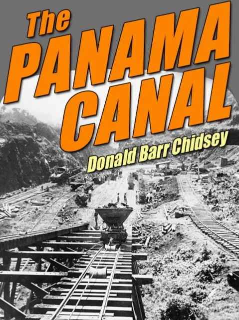 Panama Canal: An Informal History of Its Concept, Building, and Present Status