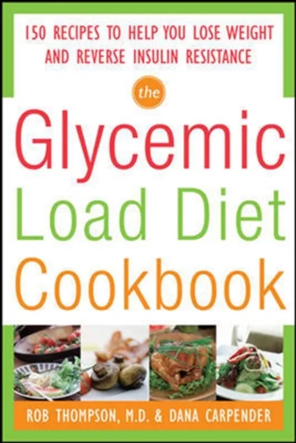Glycemic-Load Diet Cookbook: 150 Recipes to Help You Lose Weight and Reverse Insulin Resistance