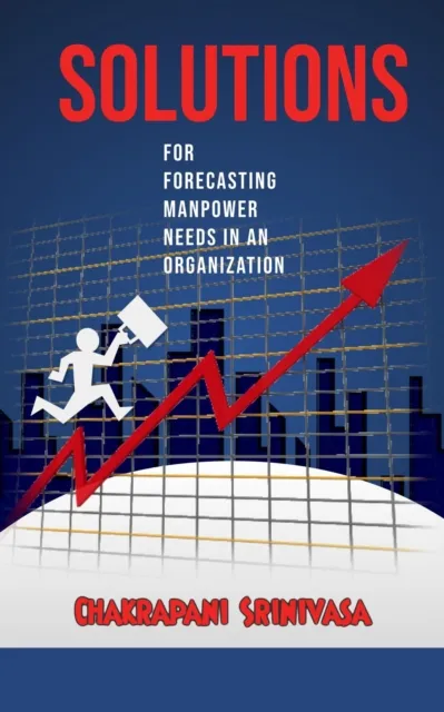Solutions for  Forecasting Manpower Needs in an Organization!
