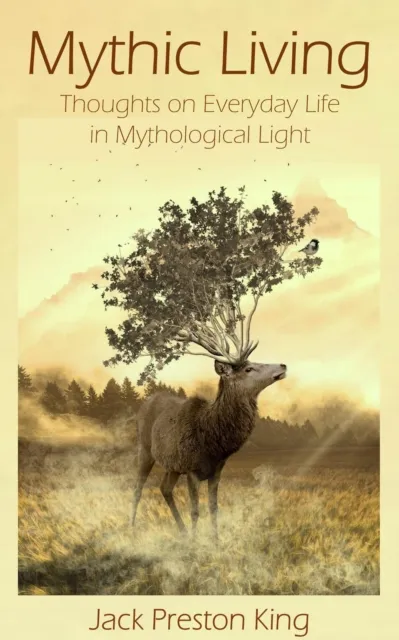 Mythic Living: Thoughts on Everyday Life in Mythological Light