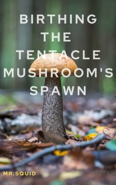 Birthing the Tentacle Mushroom's Spawn