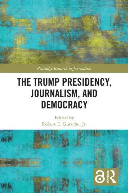 Trump Presidency, Journalism, and Democracy