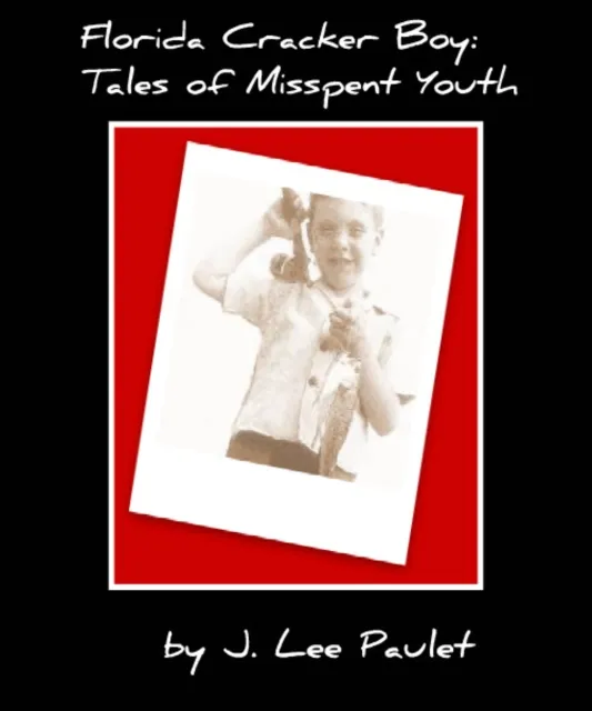 Florida Cracker Boy: Tales of Misspent Youth