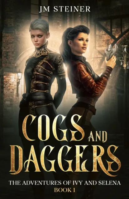 Cogs and Daggers:  The Adventures of Ivy and Selena Book 1