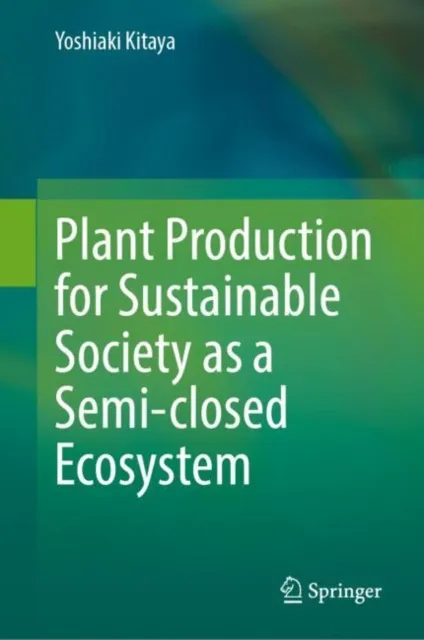Plant Production for Sustainable Society as a Semi-closed Ecosystem