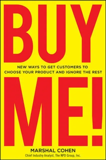 BUY ME!  New Ways to Get Customers to Choose Your Product and Ignore the Rest