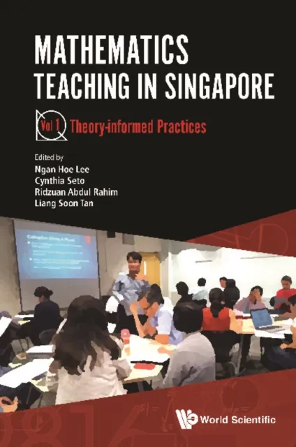 Mathematics Teaching In Singapore - Volume 1: Theory-informed Practices