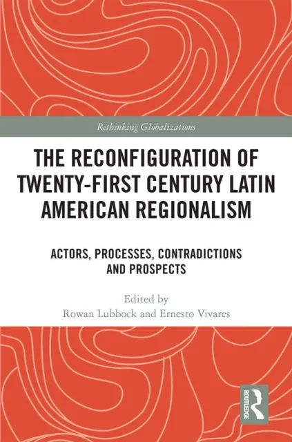 Reconfiguration of Twenty-first Century Latin American Regionalism