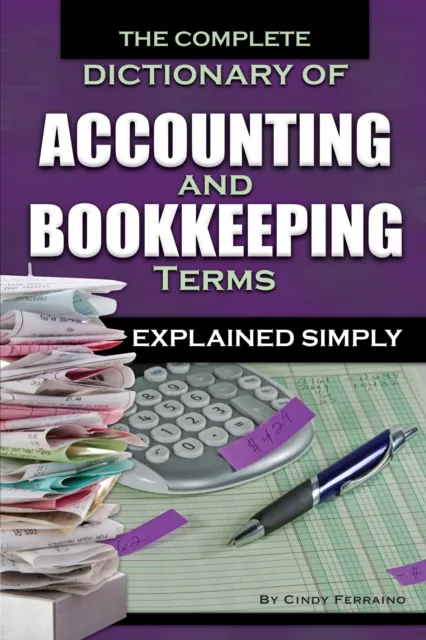 Complete Dictionary of Accounting and Bookkeeping Terms Explained Simply