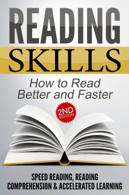 Reading Skills: How to Read Better and Faster - Speed Reading, Reading Comprehension & Accelerated Learning (2nd Edition)