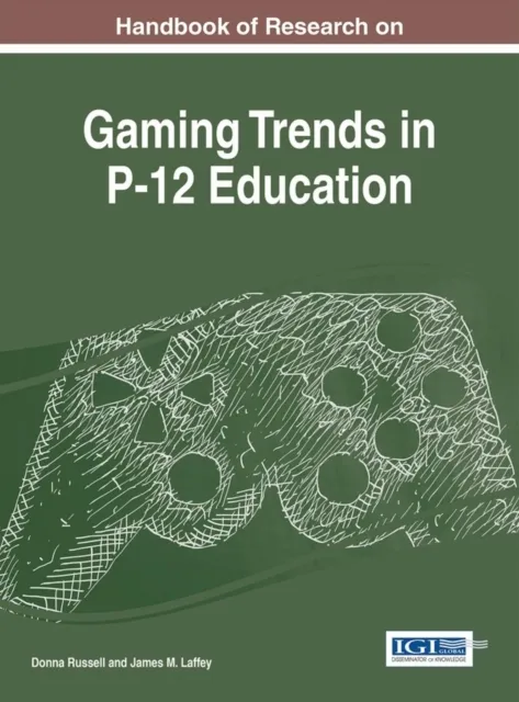 Handbook of Research on Gaming Trends in P-12 Education