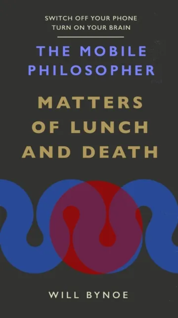 Mobile Philosopher: Matters of Lunch and Death