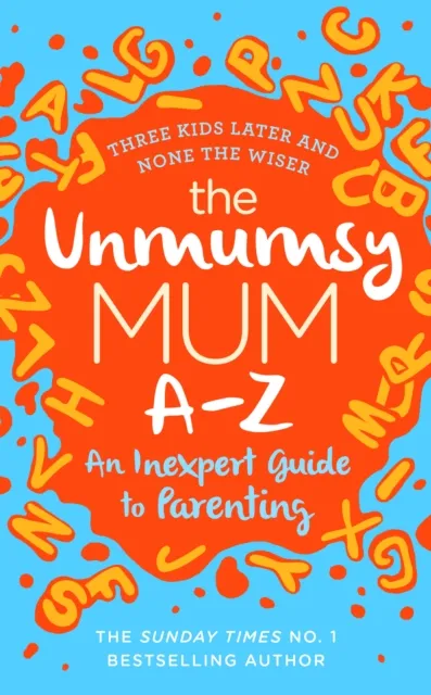 Unmumsy Mum A-Z   An Inexpert Guide to Parenting