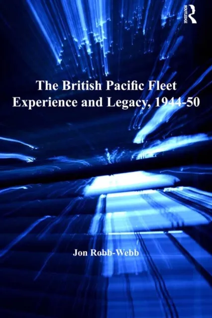 British Pacific Fleet Experience and Legacy, 1944-50