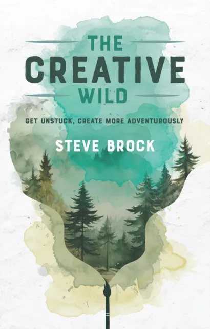 Creative Wild: Get Unstuck, Create More Adventurously