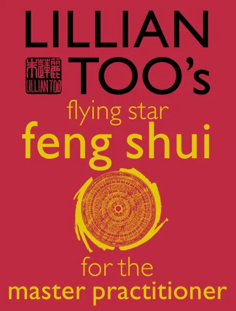 Lillian Too's Flying Star Feng Shui For The Master Practitioner