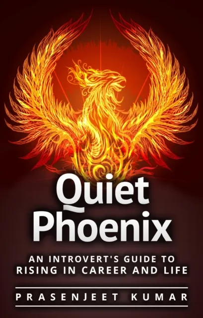 Quiet Phoenix: An Introvert's Guide to Rising in Career & Life