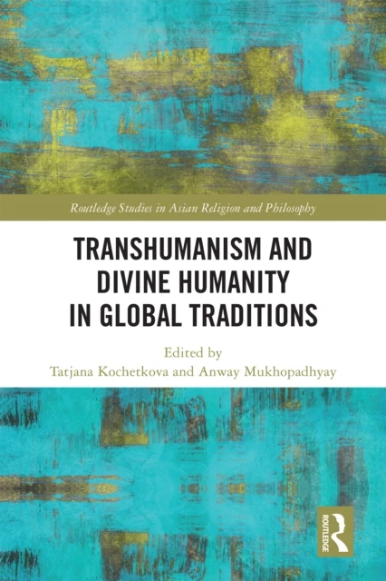 Transhumanism and Divine Humanity in Global Traditions