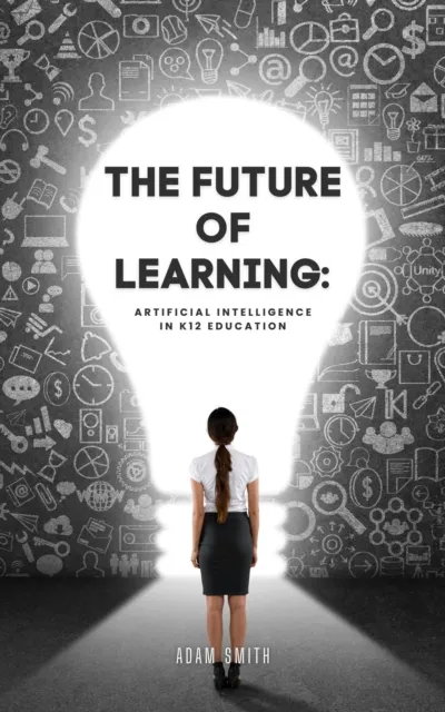 Future of Learning: Artificial Intelligence in K12 Education