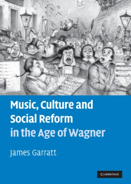 Music, Culture and Social Reform in the Age of Wagner