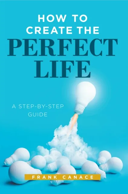 How to Create the Perfect Life