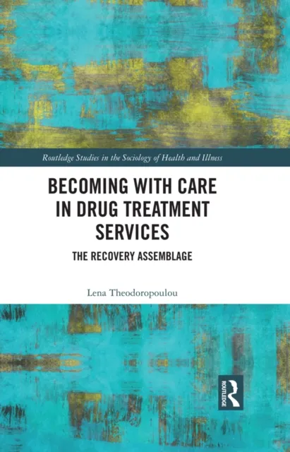 Becoming with Care in Drug Treatment Services