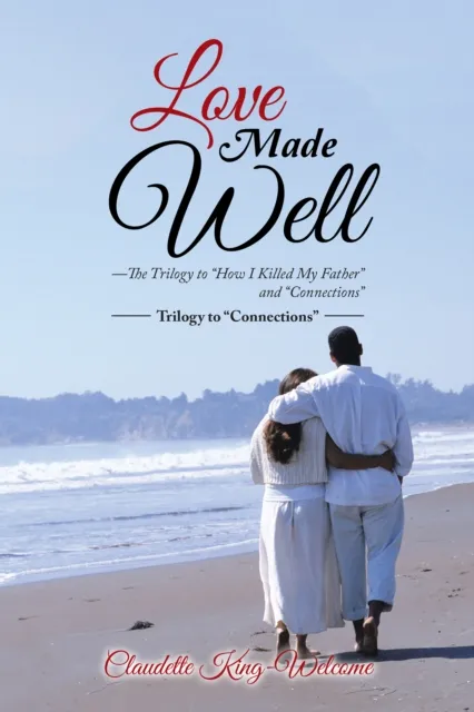 Love Made Well-The Trilogy to "How I Killed My Father" and "Connections"