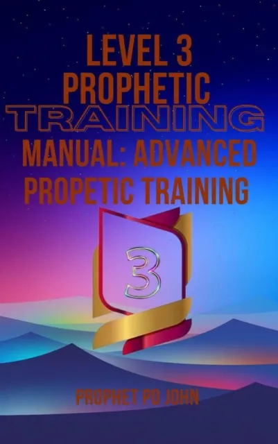 Level 3 Prophetic Training Manual: Advanced Prophetic Training