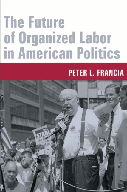 Future of Organized Labor in American Politics