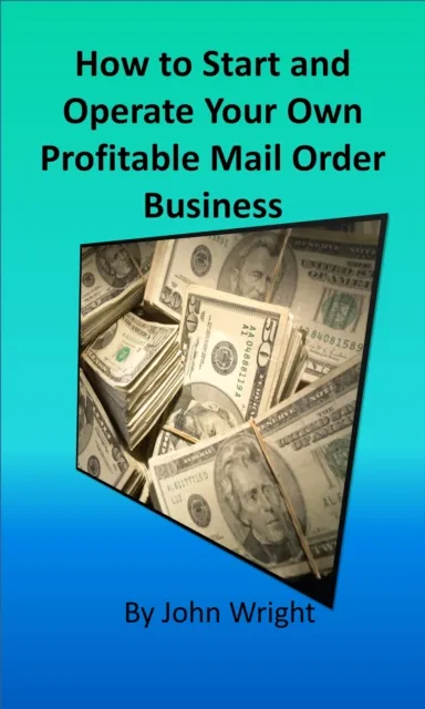 How to Start and Operate Your Own Profitable Mail Order Business