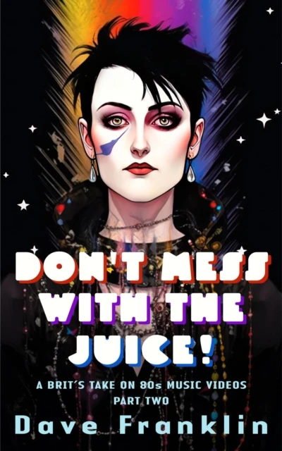 Don't Mess With the Juice! A Brit's Take on 80s Music Videos Part Two