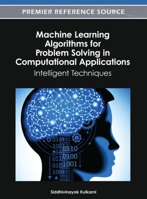 Machine Learning Algorithms for Problem Solving in Computational Applications: Intelligent Techniques
