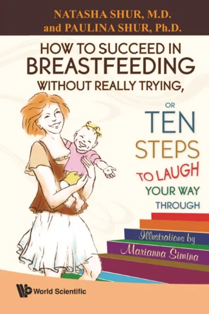 How To Succeed In Breastfeeding Without Really Trying, Or Ten Steps To Laugh Your Way Through