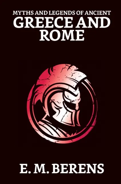 Myths and Legends of Ancient Greece and Rome