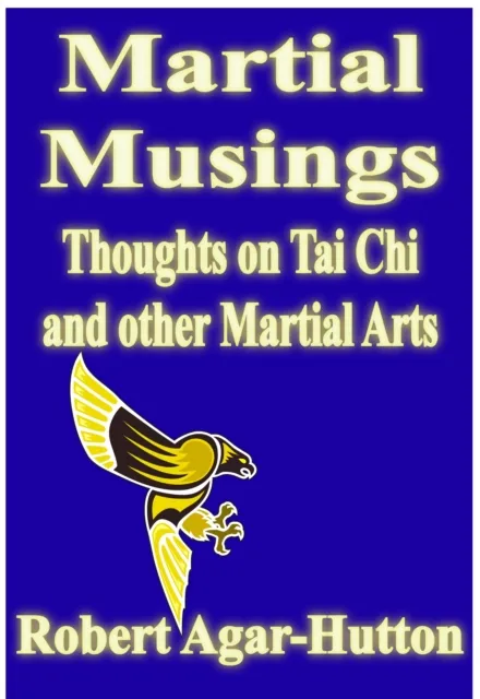 Martial Musings - Thoughts On Tai Chi And Other Martial Arts