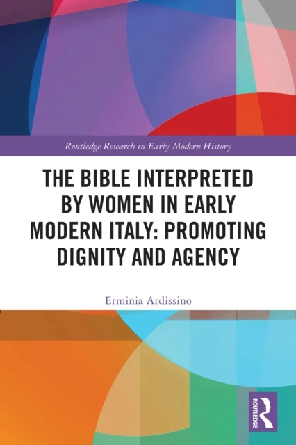 Bible Interpreted by Women in Early Modern Italy: Promoting Dignity and Agency