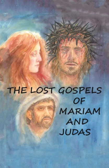Lost Gospels of Mariam & Judas