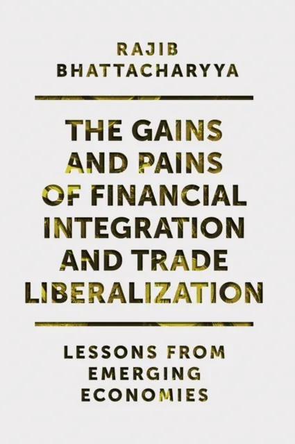 Gains and Pains of Financial Integration and Trade Liberalization