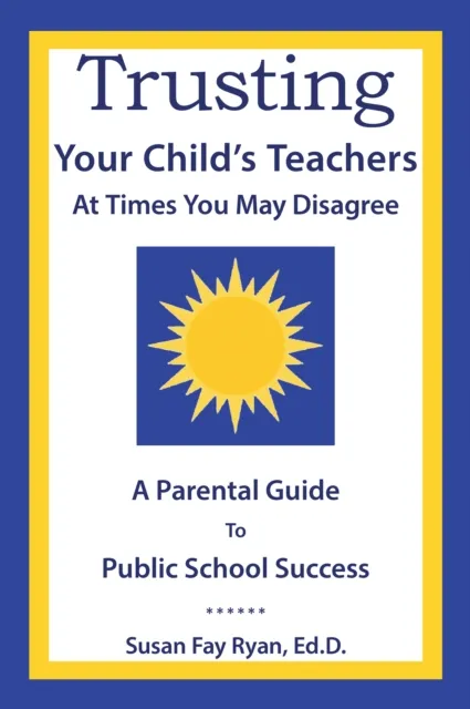 Trusting Your Child's Teachers:  at Times You May Disagree