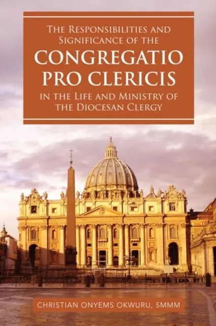 Responsibilities and Significance of the Congregatio Pro Clericis in the Life and Ministry of the Diocesan Clergy