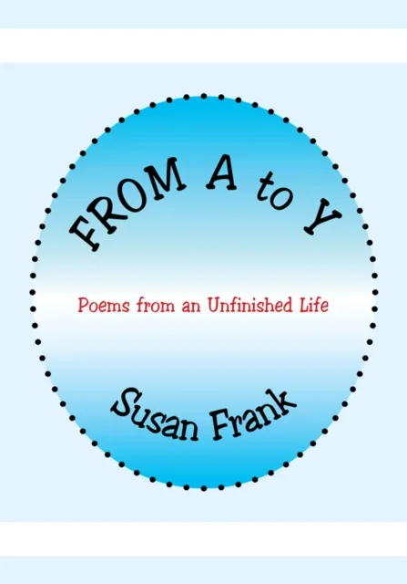 From a to Y: Poems from an Unfinished Life